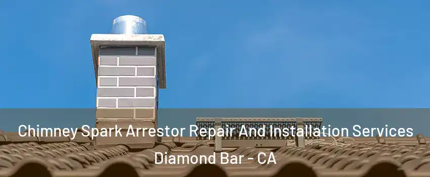  Chimney Spark Arrestor Repair And Installation Services Diamond Bar - CA