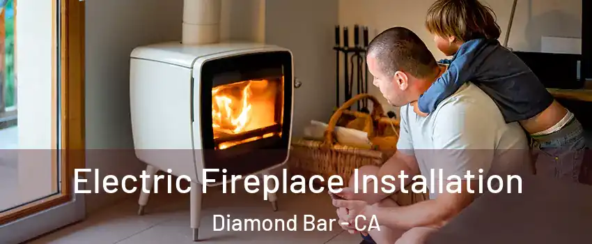  Electric Fireplace Installation Diamond Bar - CA