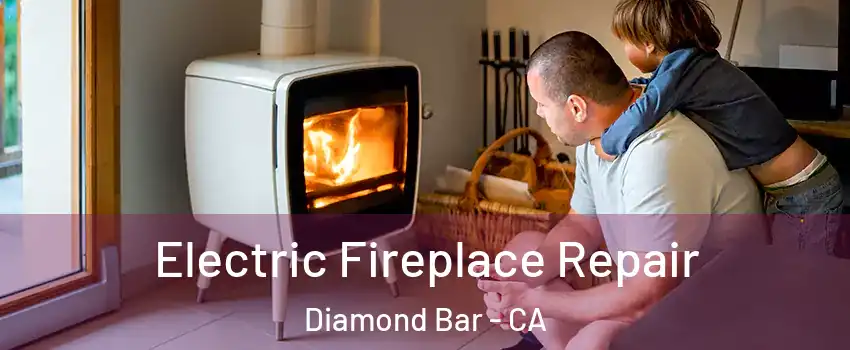  Electric Fireplace Repair Diamond Bar - CA