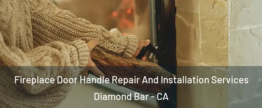 Fireplace Door Handle Repair And Installation Services Diamond Bar - CA