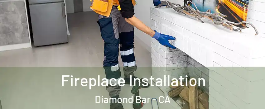  Fireplace Installation Diamond Bar - CA
