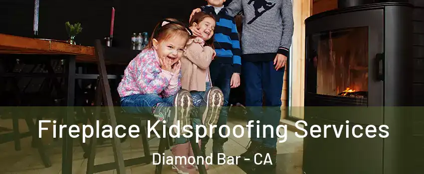  Fireplace Kidsproofing Services Diamond Bar - CA