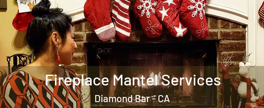  Fireplace Mantel Services Diamond Bar - CA