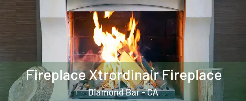 Fireplace Xtrordinair Fireplace Diamond Bar - CA