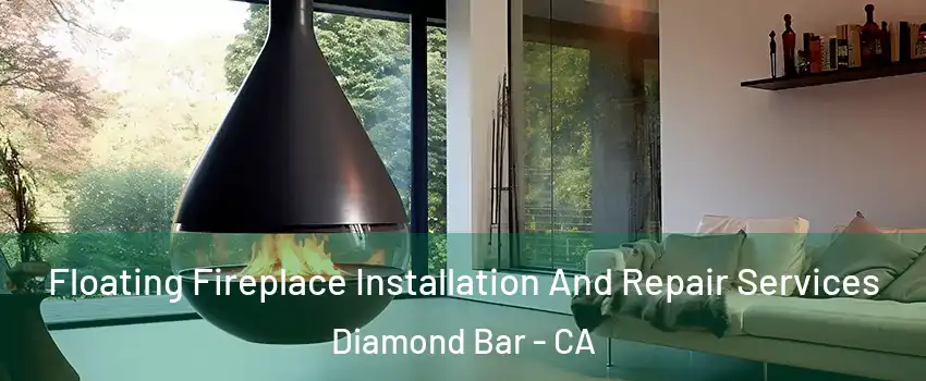Floating Fireplace Installation And Repair Services Diamond Bar - CA