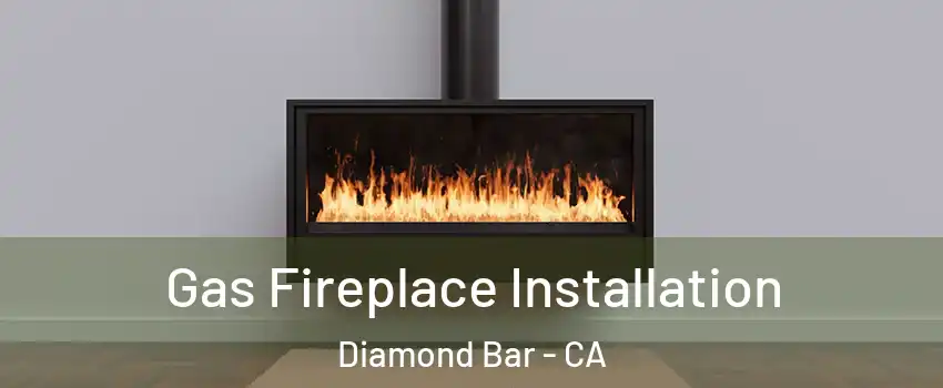  Gas Fireplace Installation Diamond Bar - CA