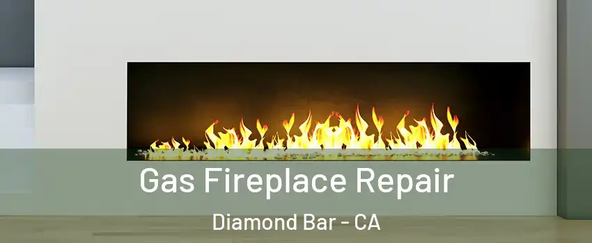  Gas Fireplace Repair Diamond Bar - CA
