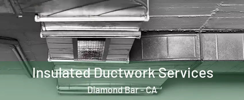  Insulated Ductwork Services Diamond Bar - CA