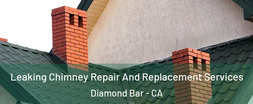  Leaking Chimney Repair And Replacement Services Diamond Bar - CA