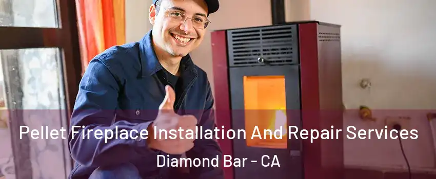  Pellet Fireplace Installation And Repair Services Diamond Bar - CA