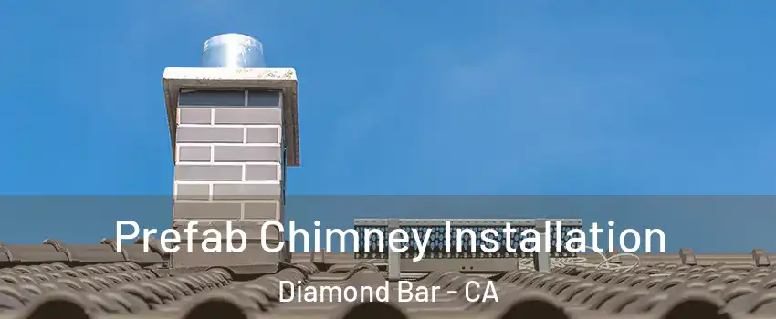  Prefab Chimney Installation Diamond Bar - CA