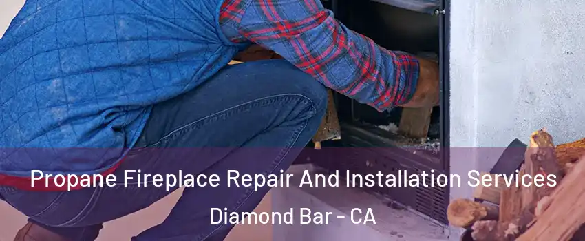  Propane Fireplace Repair And Installation Services Diamond Bar - CA