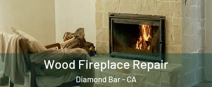  Wood Fireplace Repair Diamond Bar - CA