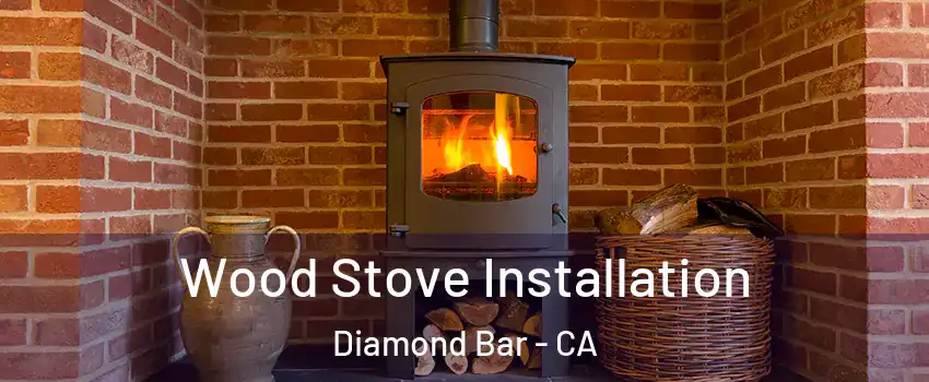  Wood Stove Installation Diamond Bar - CA